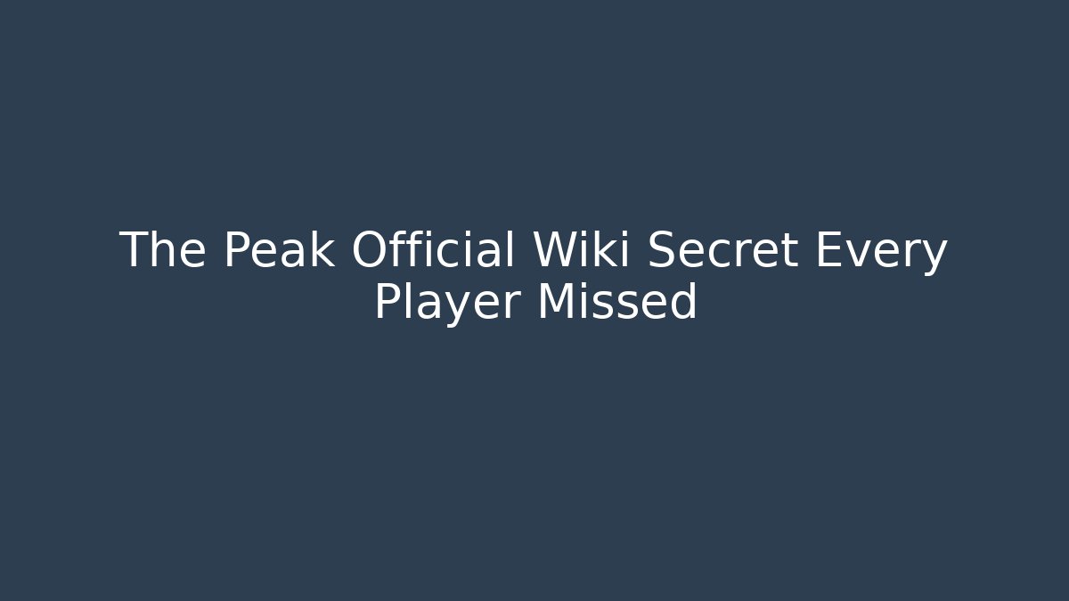 The Peak Official Wiki Secret Every Player Missed - Critter Realm