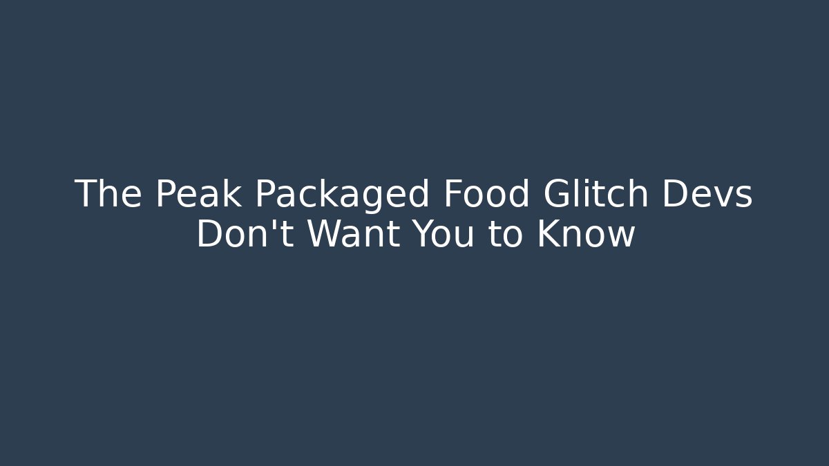 The Peak Packaged Food Glitch Devs Don't Want You to Know