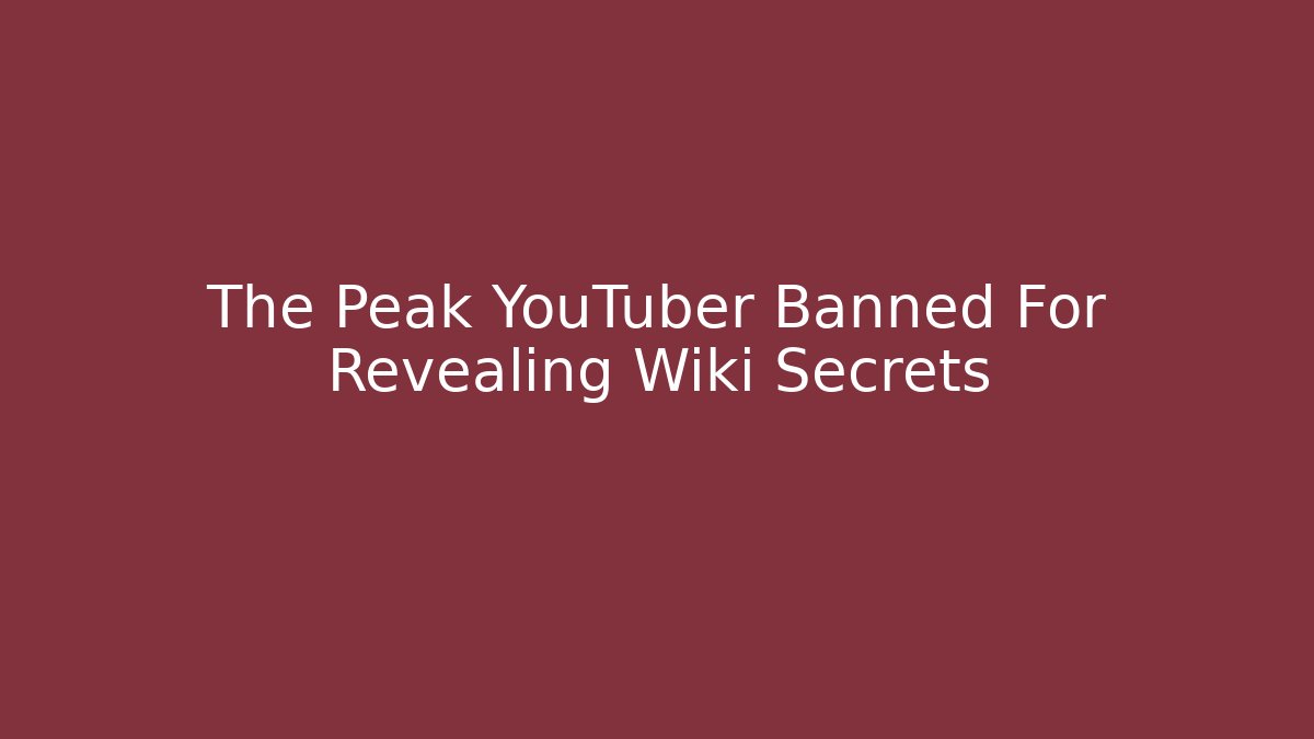 The Peak YouTuber Banned For Revealing Wiki Secrets