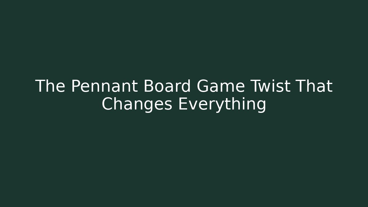 The Pennant Board Game Twist That Changes Everything