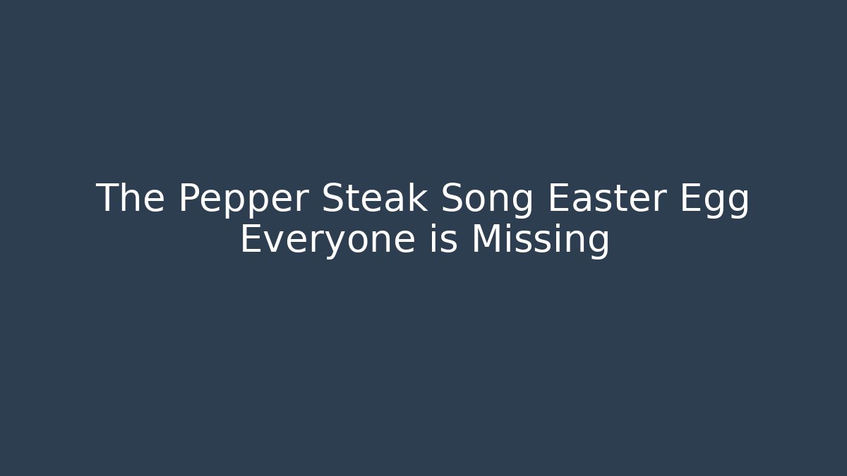 The Pepper Steak Song Easter Egg Everyone is Missing - Critter Realm