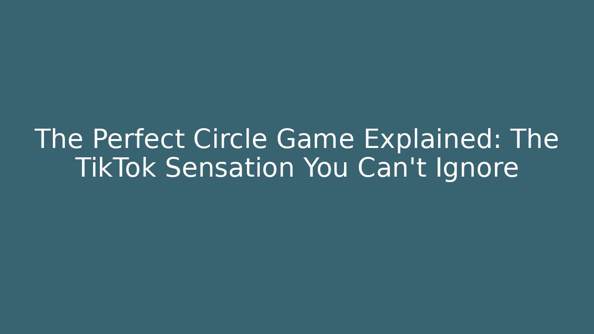 The Perfect Circle Game Explained: The TikTok Sensation You Can't Ignore - Critter Realm