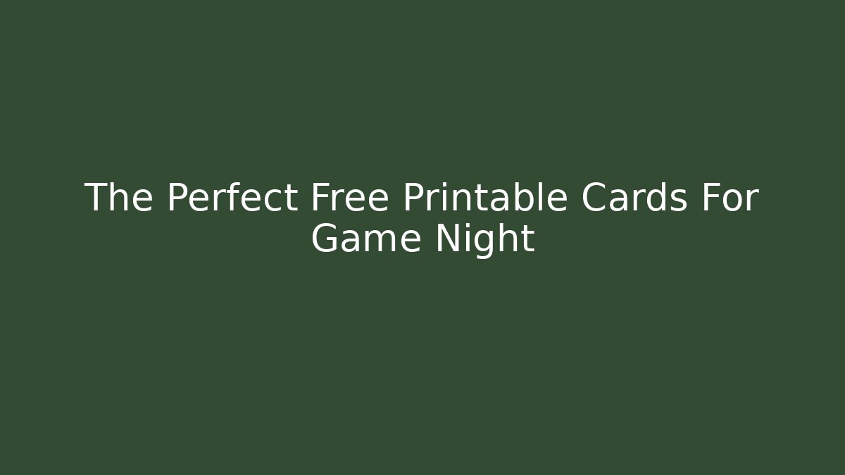 The Perfect Free Printable Cards For Game Night