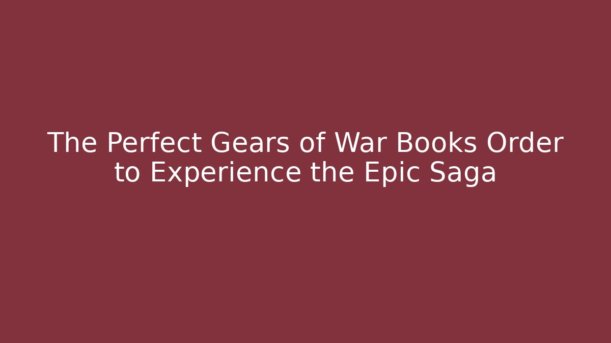 The Perfect Gears of War Books Order to Experience the Epic Saga