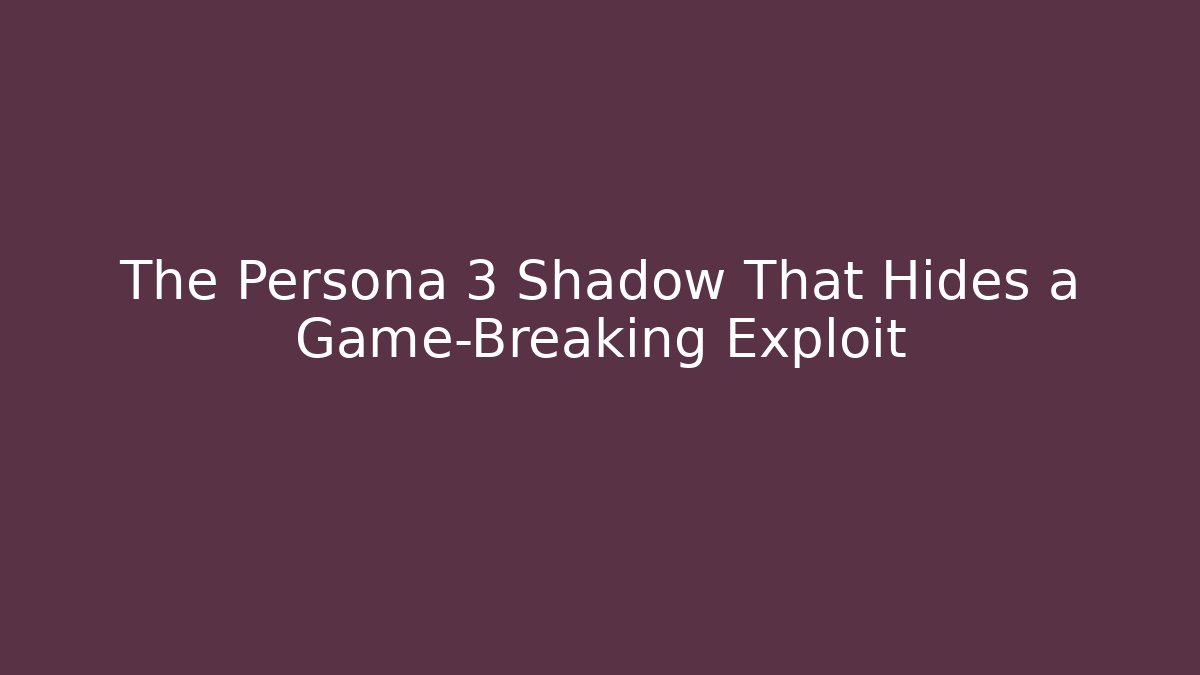 The Persona 3 Shadow That Hides a Game-Breaking Exploit