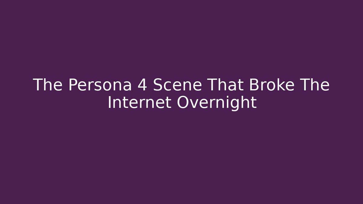 The Persona 4 Scene That Broke The Internet Overnight