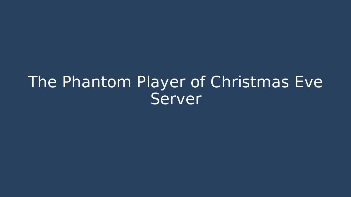 The Phantom Player of Christmas Eve Server