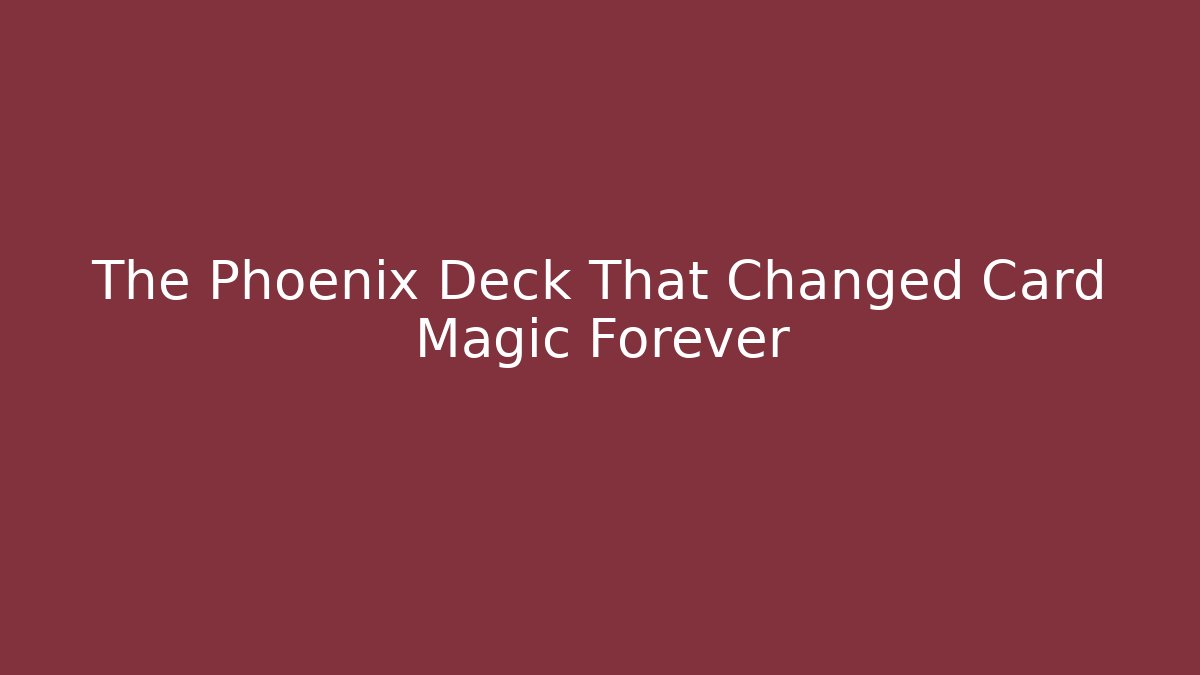 The Phoenix Deck That Changed Card Magic Forever - Critter Realm