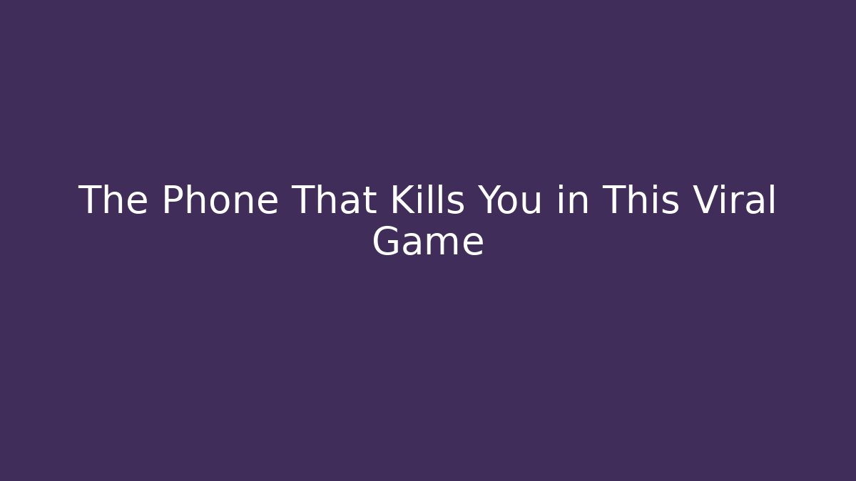 The Phone That Kills You in This Viral Game