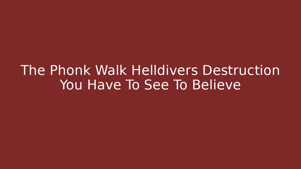 The Phonk Walk Helldivers Destruction You Have To See To Believe