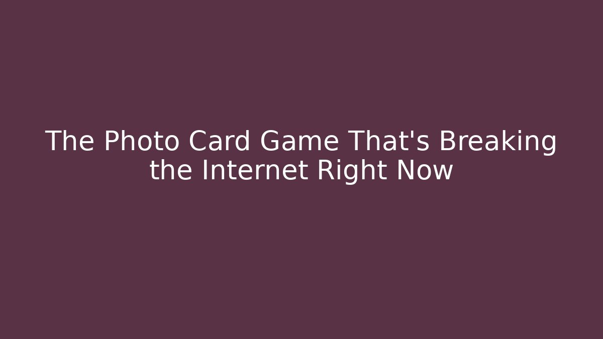 The Photo Card Game That's Breaking the Internet Right Now