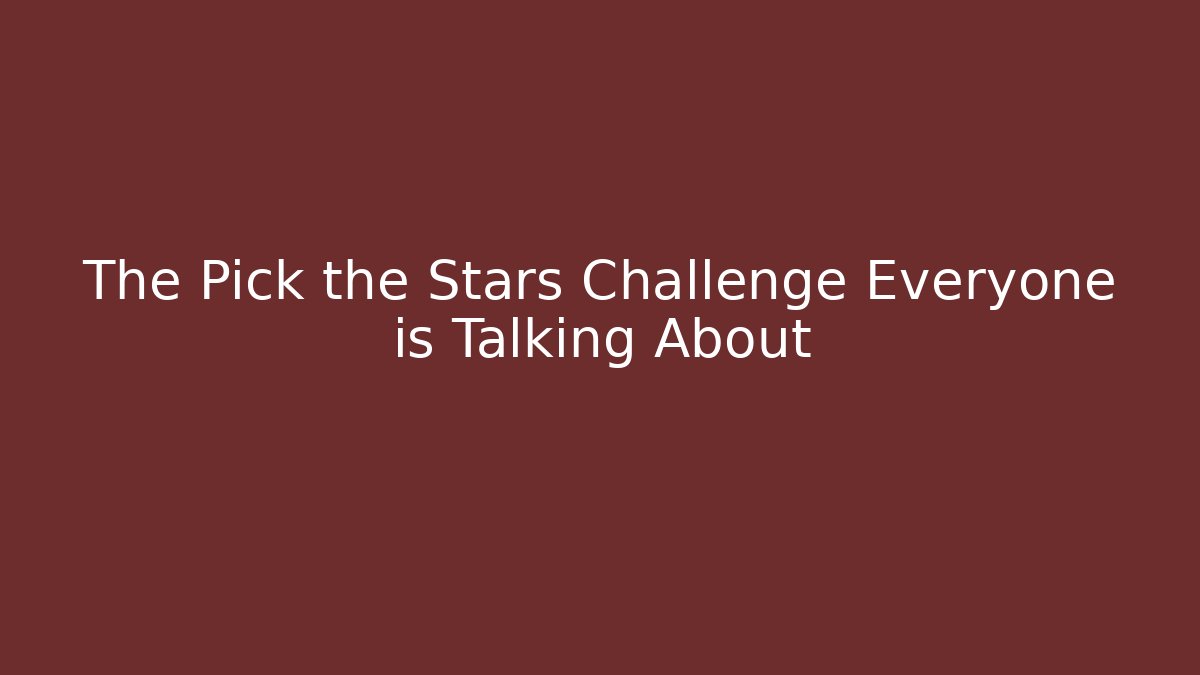 The Pick the Stars Challenge Everyone is Talking About