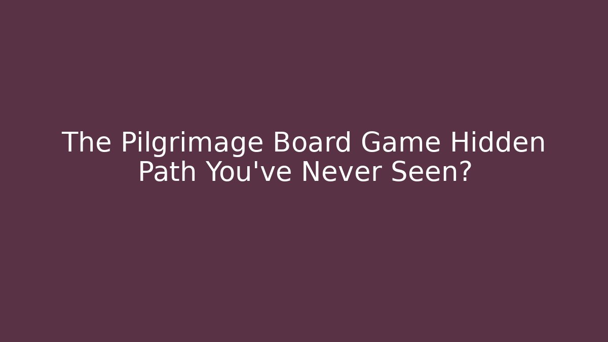 The Pilgrimage Board Game Hidden Path You've Never Seen? - Critter Realm