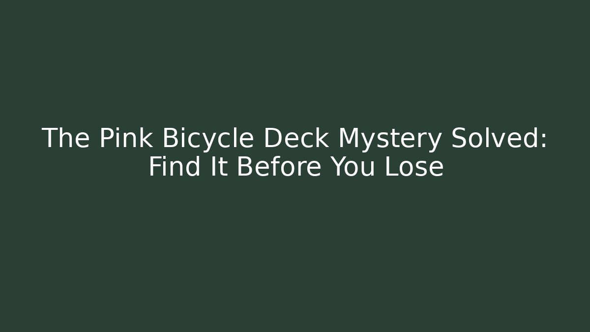 The Pink Bicycle Deck Mystery Solved: Find It Before You Lose - Critter Realm