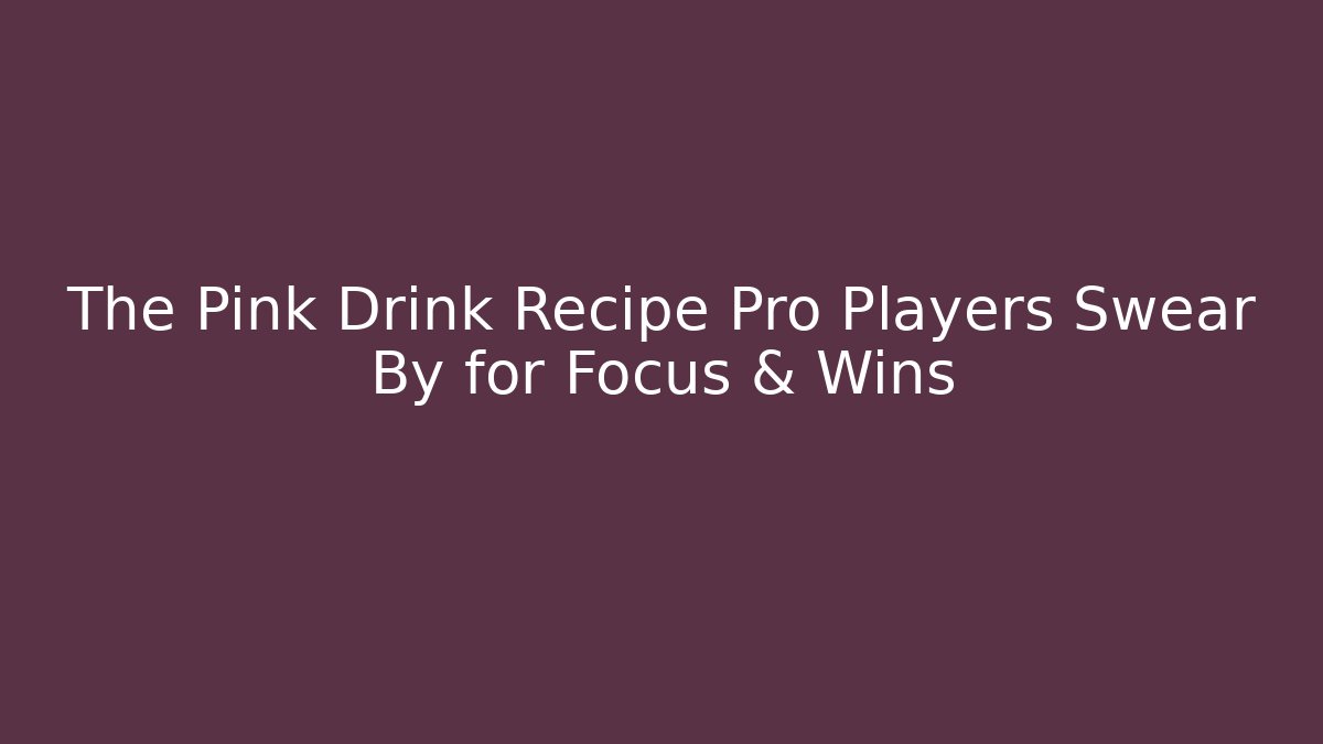 The Pink Drink Recipe Pro Players Swear By for Focus & Wins