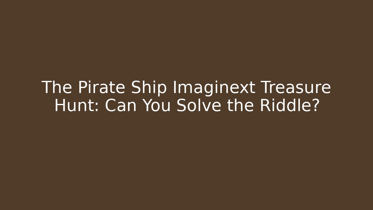 The Pirate Ship Imaginext Treasure Hunt: Can You Solve the Riddle?