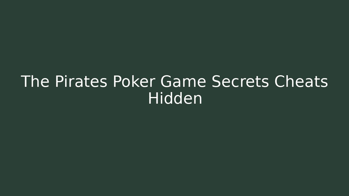 The Pirates Poker Game Secrets Cheats Hidden - Critter Realm