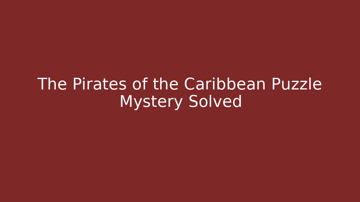 The Pirates of the Caribbean Puzzle Mystery Solved