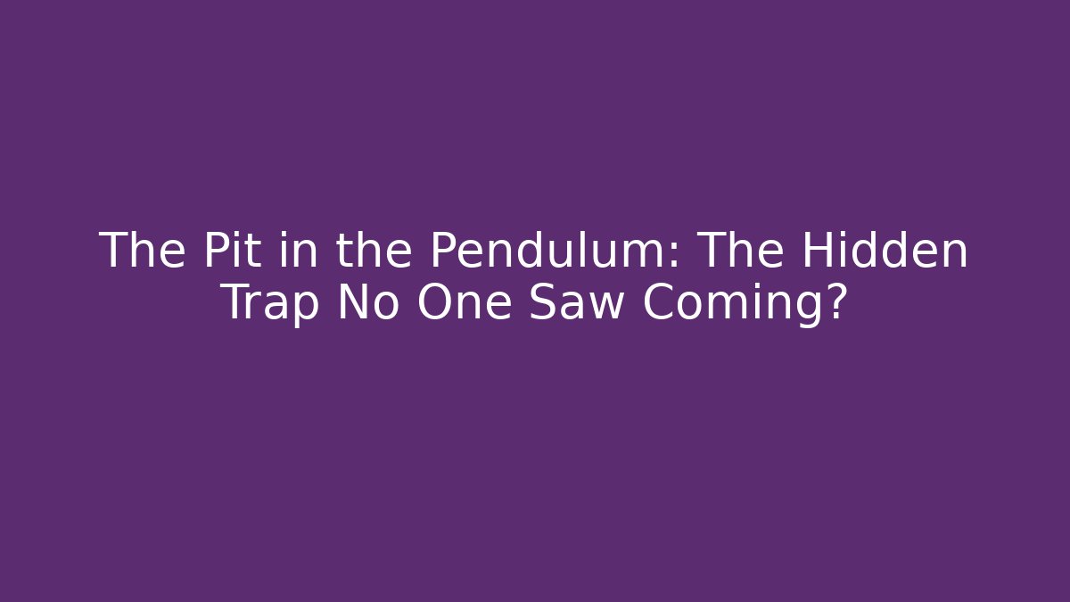 The Pit in the Pendulum: The Hidden Trap No One Saw Coming? - Critter Realm