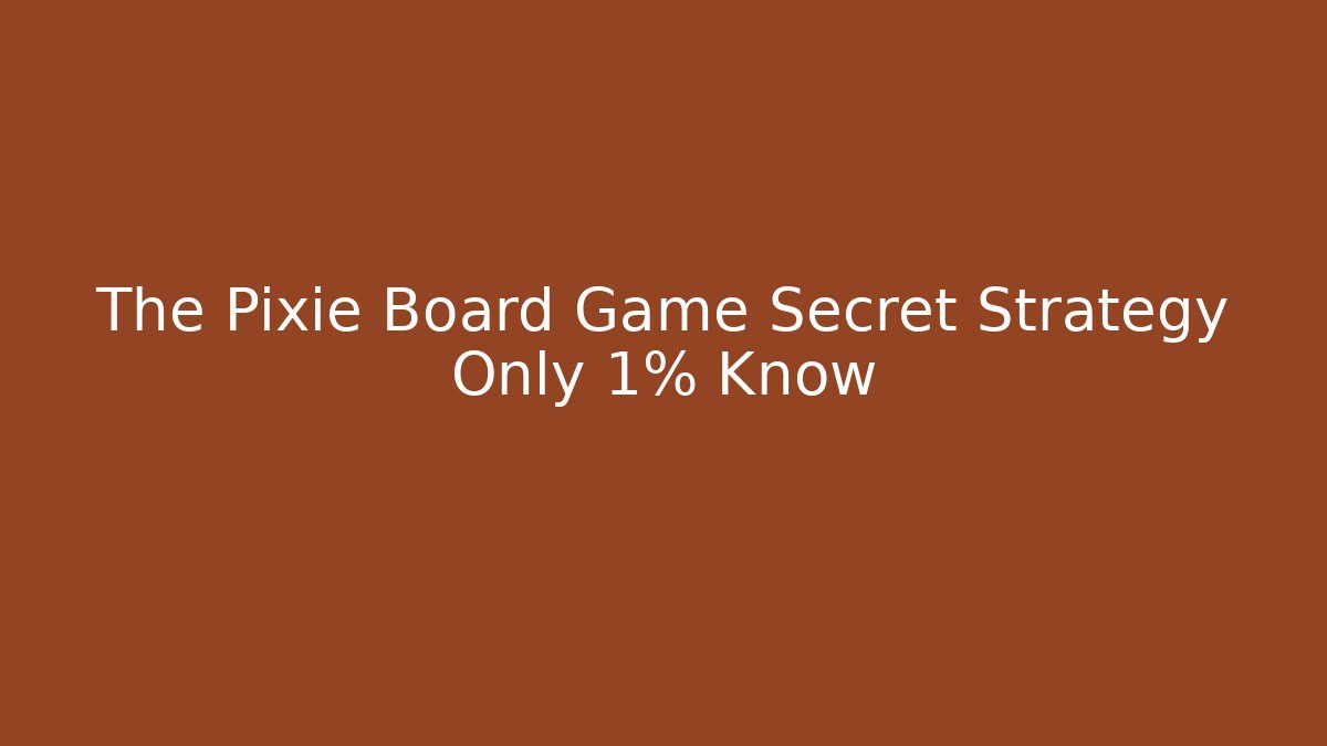 The Pixie Board Game Secret Strategy Only 1% Know
