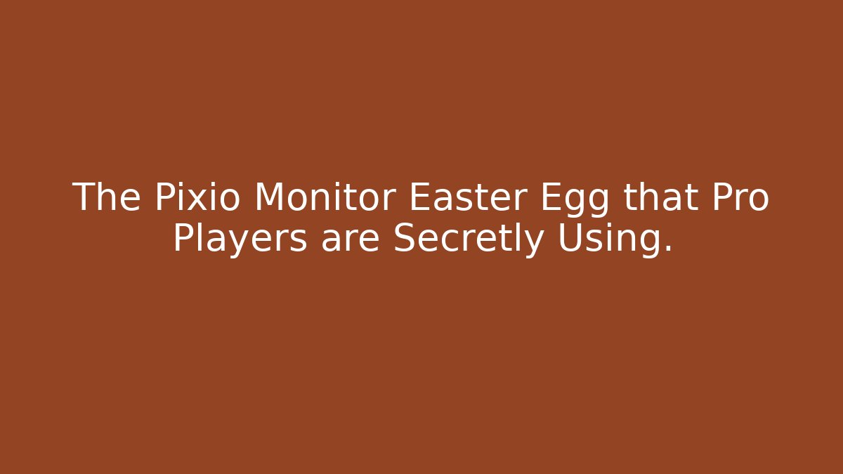 The Pixio Monitor Easter Egg that Pro Players are Secretly Using.