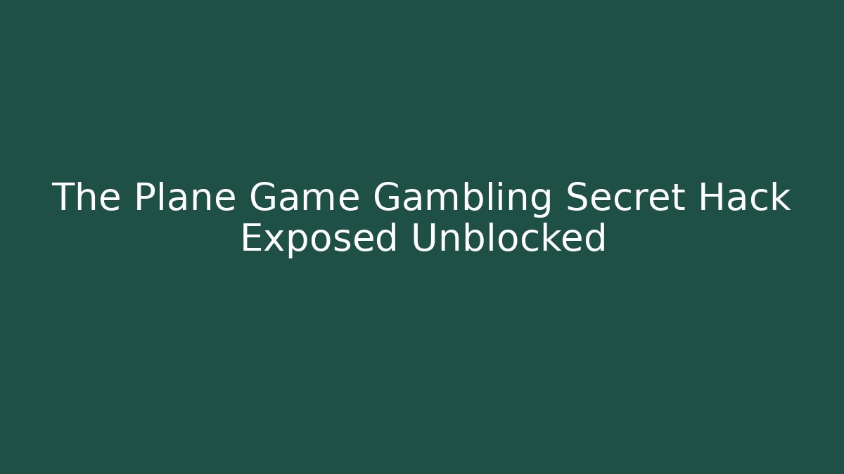 The Plane Game Gambling Secret Hack Exposed Unblocked - Critter Realm
