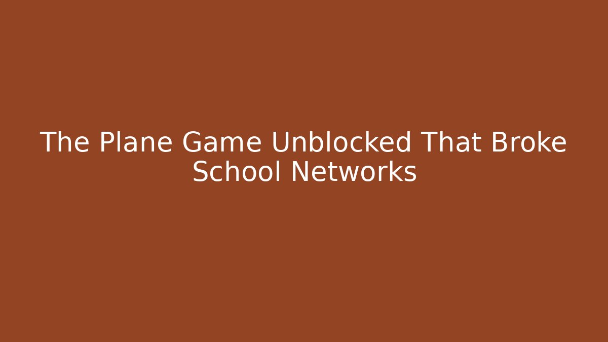 The Plane Game Unblocked That Broke School Networks
