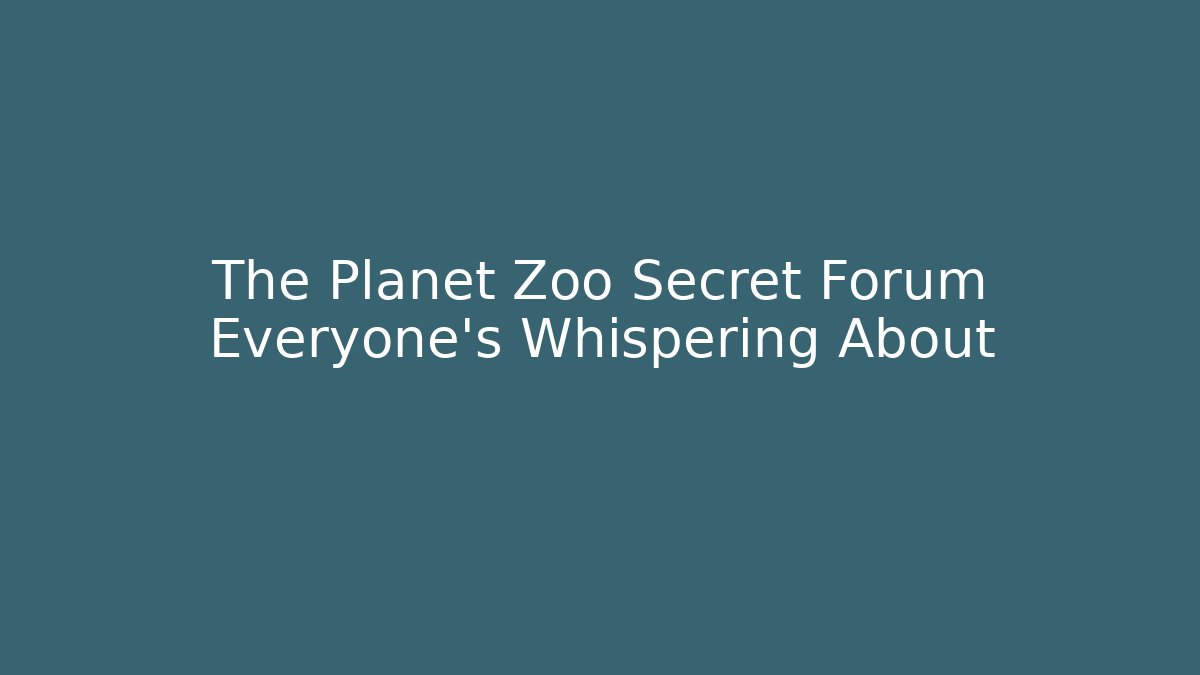 The Planet Zoo Secret Forum Everyone's Whispering About
