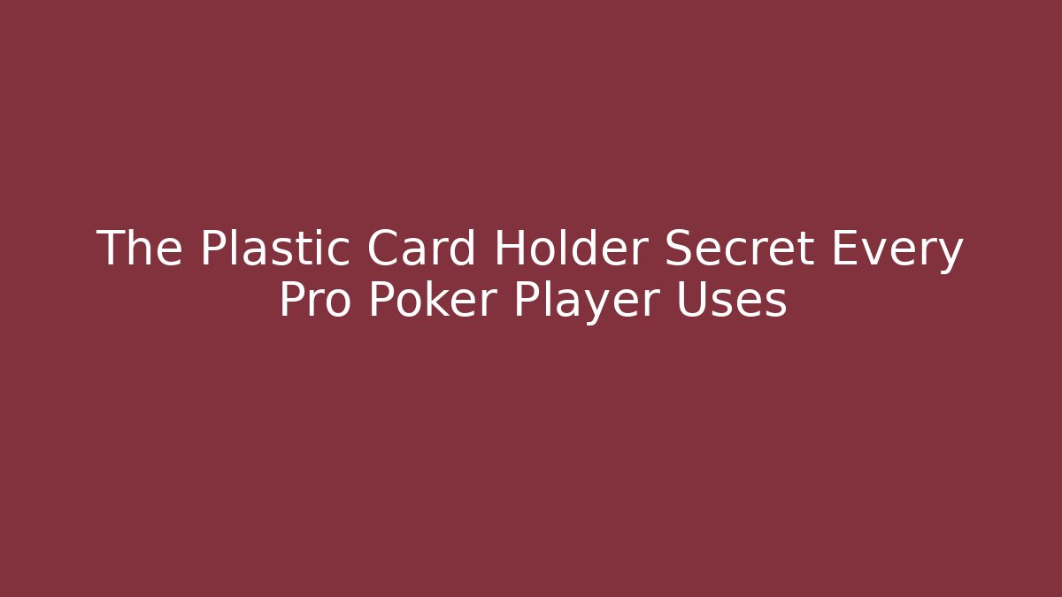 The Plastic Card Holder Secret Every Pro Poker Player Uses - Critter Realm