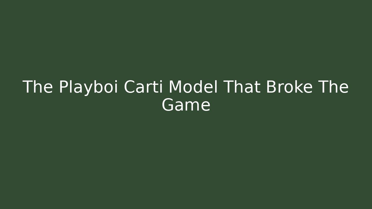 The Playboi Carti Model That Broke The Game