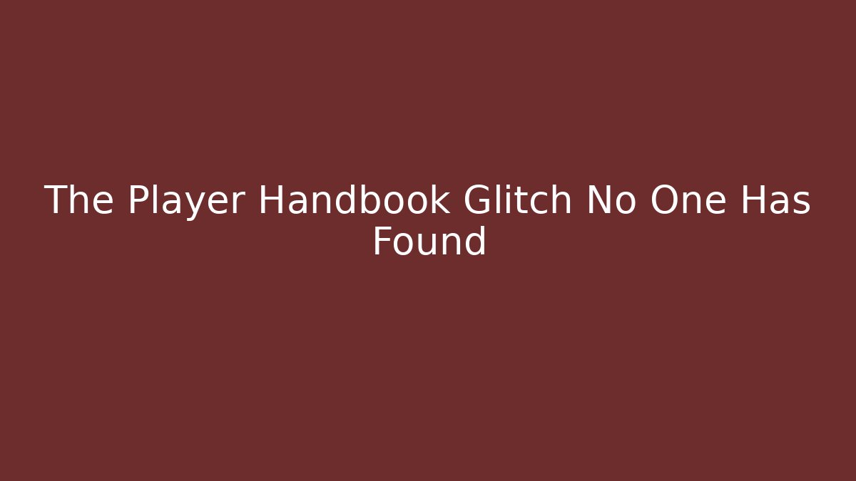 The Player Handbook Glitch No One Has Found