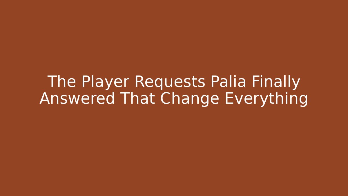 The Player Requests Palia Finally Answered That Change Everything