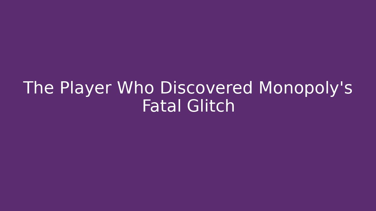 The Player Who Discovered Monopoly's Fatal Glitch