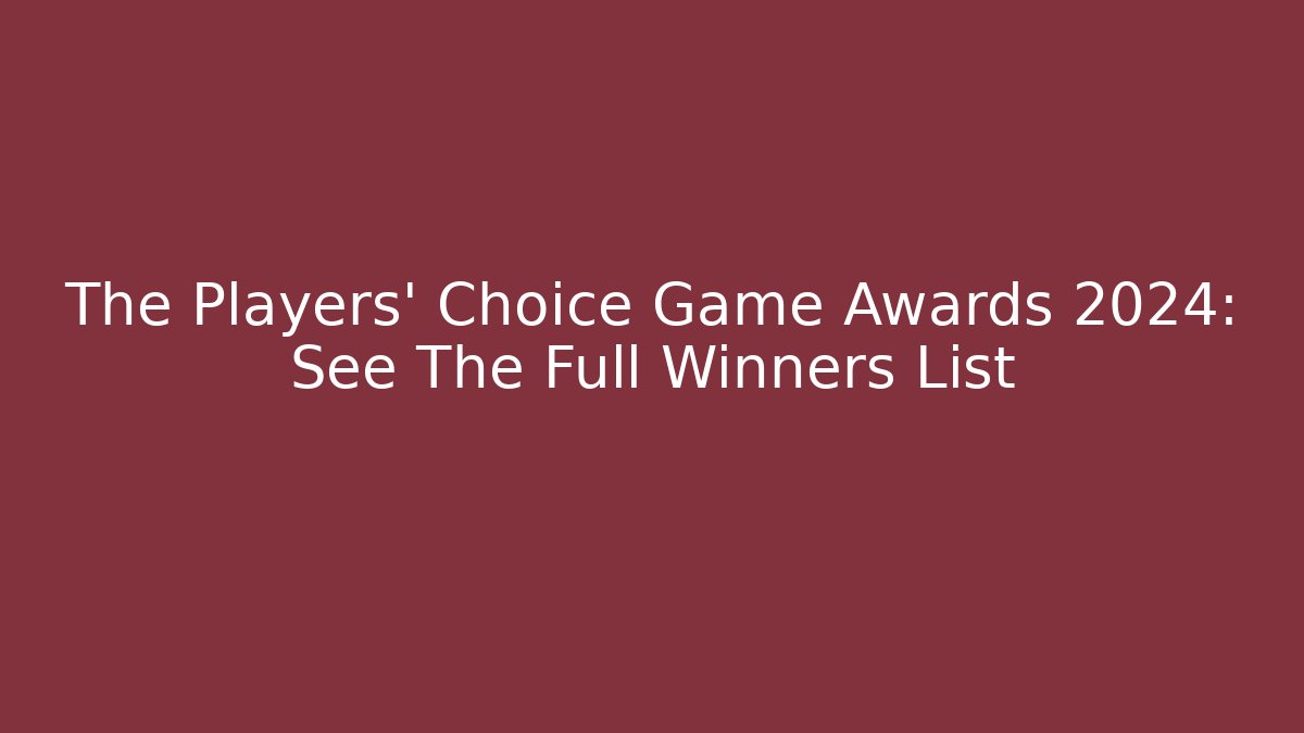 The Players' Choice Game Awards 2024: See The Full Winners List