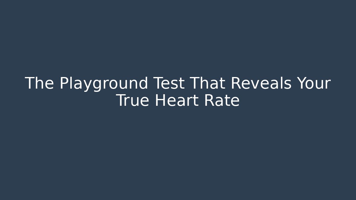The Playground Test That Reveals Your True Heart Rate