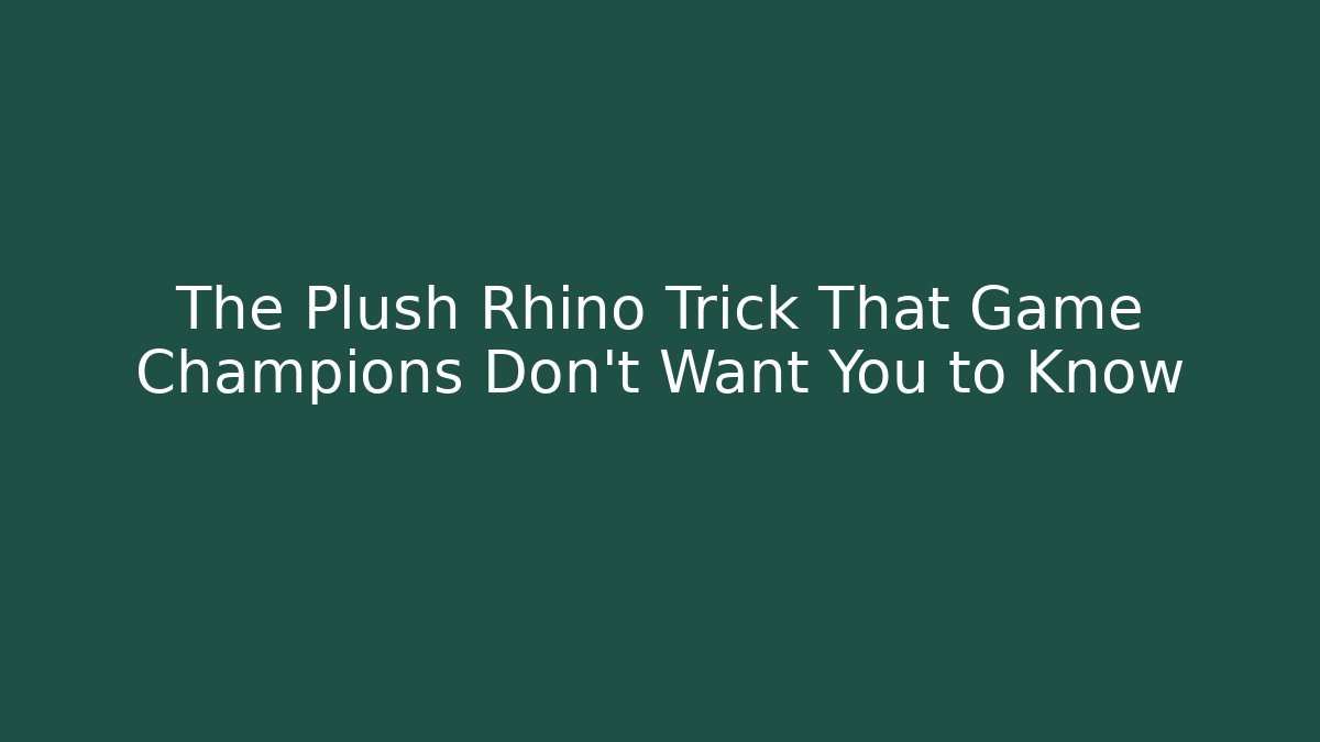 The Plush Rhino Trick That Game Champions Don't Want You to Know