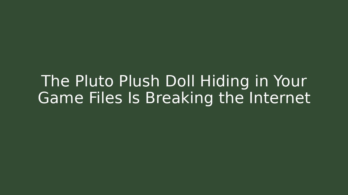 The Pluto Plush Doll Hiding in Your Game Files Is Breaking the Internet - Critter Realm