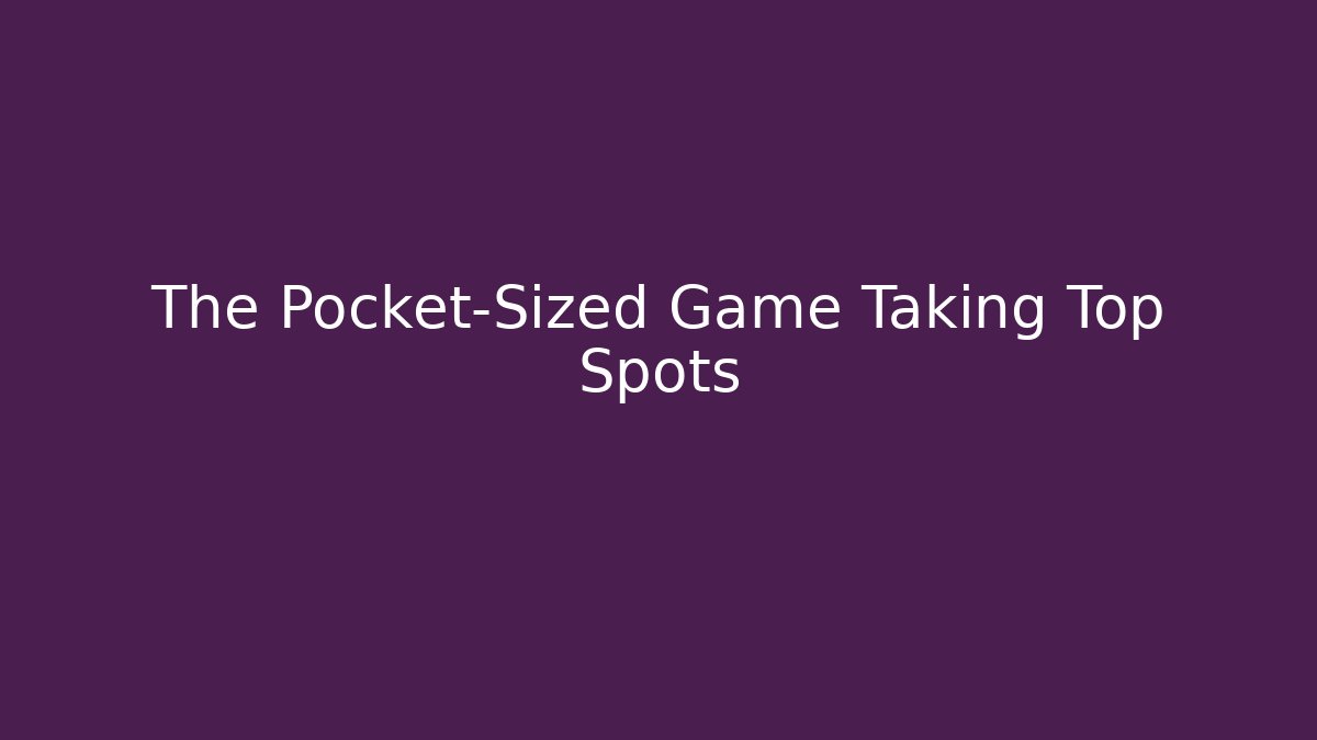 The Pocket-Sized Game Taking Top Spots