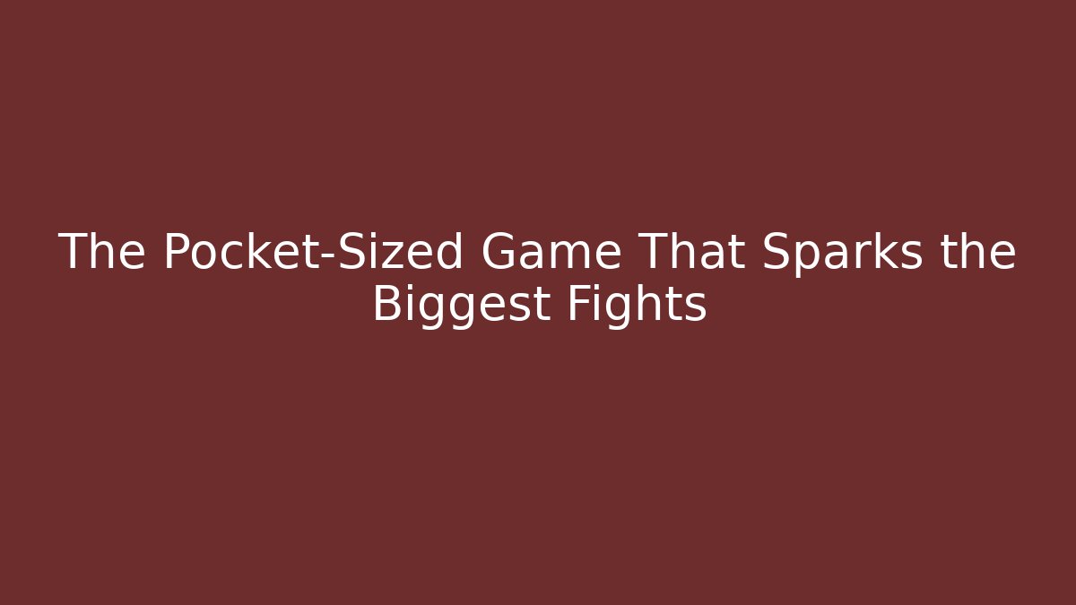 The Pocket-Sized Game That Sparks the Biggest Fights