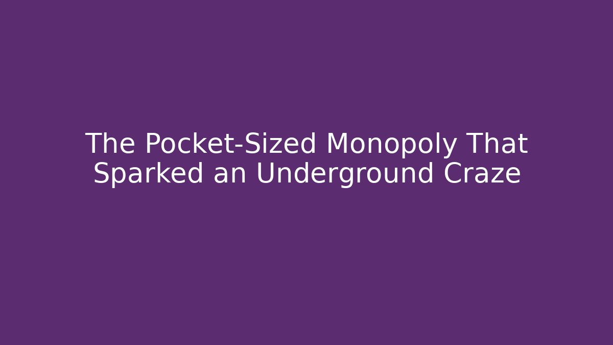 The Pocket-Sized Monopoly That Sparked an Underground Craze