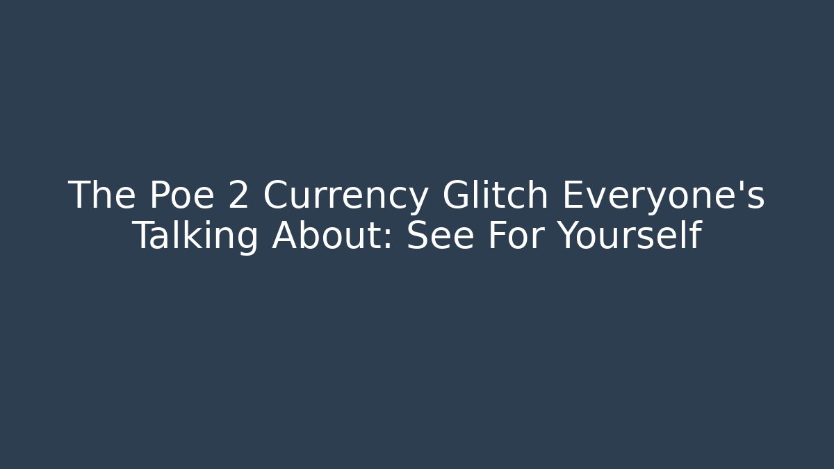 The Poe 2 Currency Glitch Everyone’s Talking About: See For Yourself