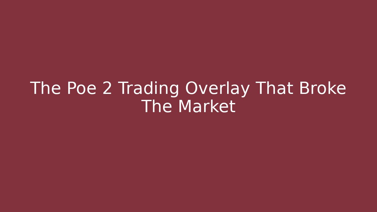The Poe 2 Trading Overlay That Broke The Market