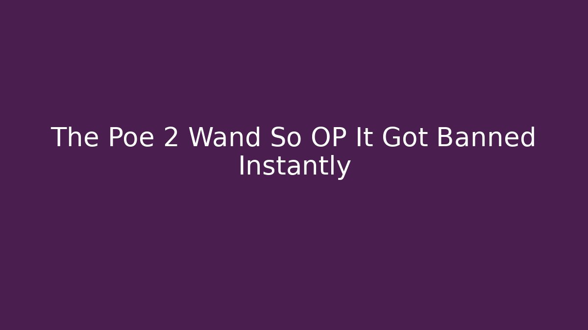 The Poe 2 Wand So OP It Got Banned Instantly