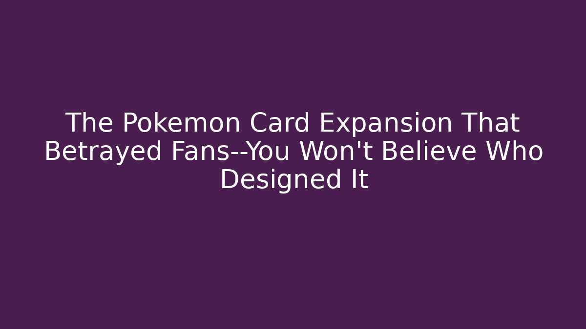 The Pokémon Card Expansion That Betrayed Fans—You Won’t Believe Who Designed It