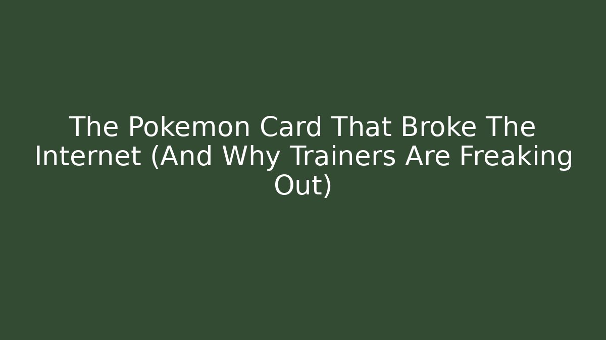 The Pokémon Card That Broke The Internet (And Why Trainers Are Freaking Out)