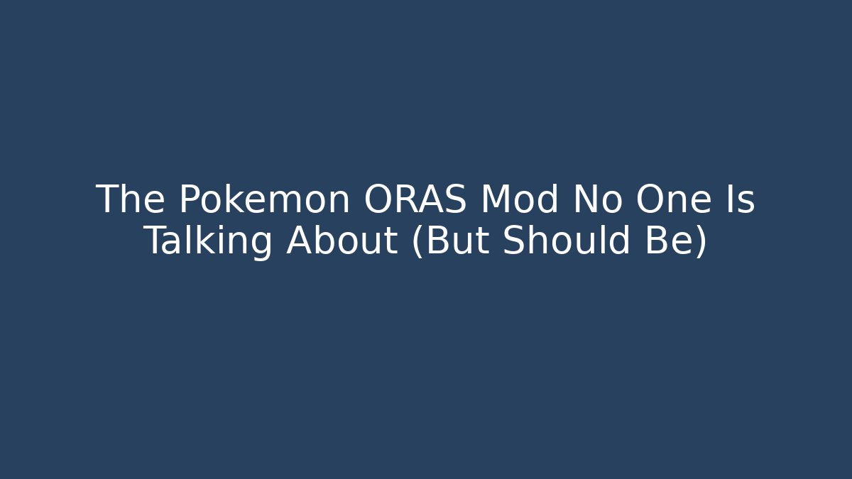 The Pokémon ORAS Mod No One Is Talking About (But Should Be) - Critter Realm