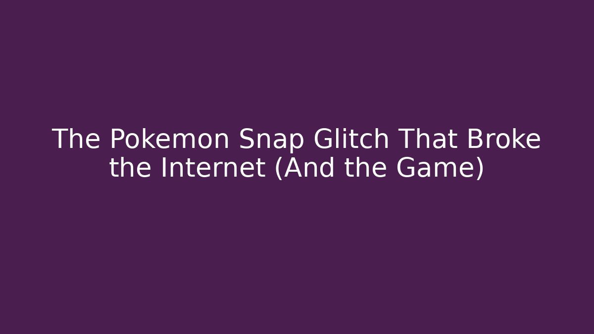 The Pokémon Snap Glitch That Broke the Internet (And the Game)