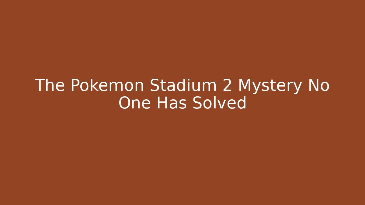 The Pokémon Stadium 2 Mystery No One Has Solved - Critter Realm