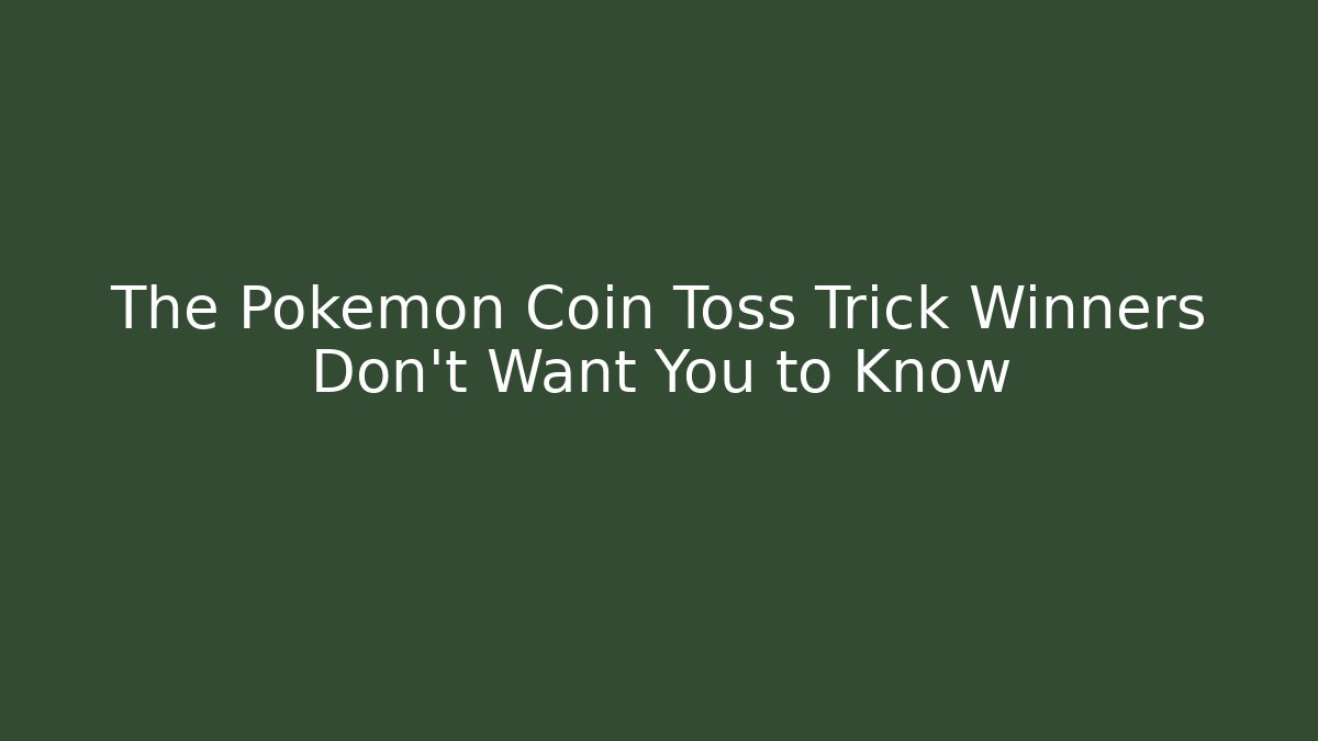 The Pokemon Coin Toss Trick Winners Don't Want You to Know