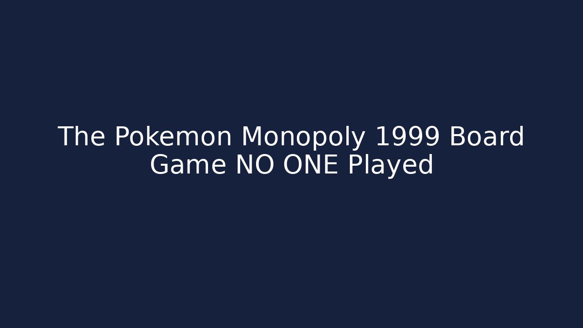 The Pokemon Monopoly 1999 Board Game NO ONE Played